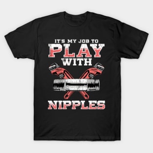 Plumber It's My Job To Play With Nipples T-Shirt